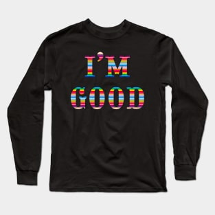 I’m good Long Sleeve T-Shirt